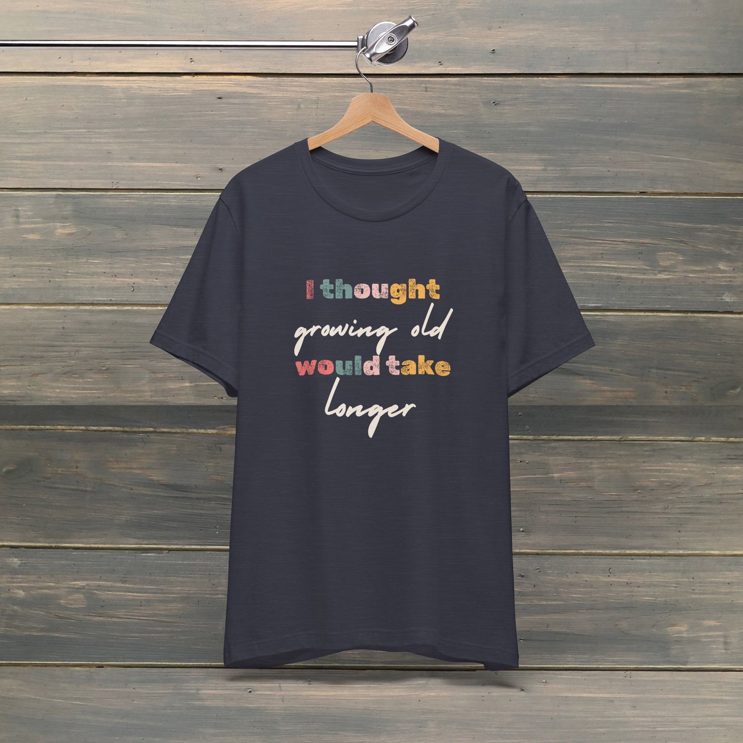 I thought growing old would take longer Sleeve Tee