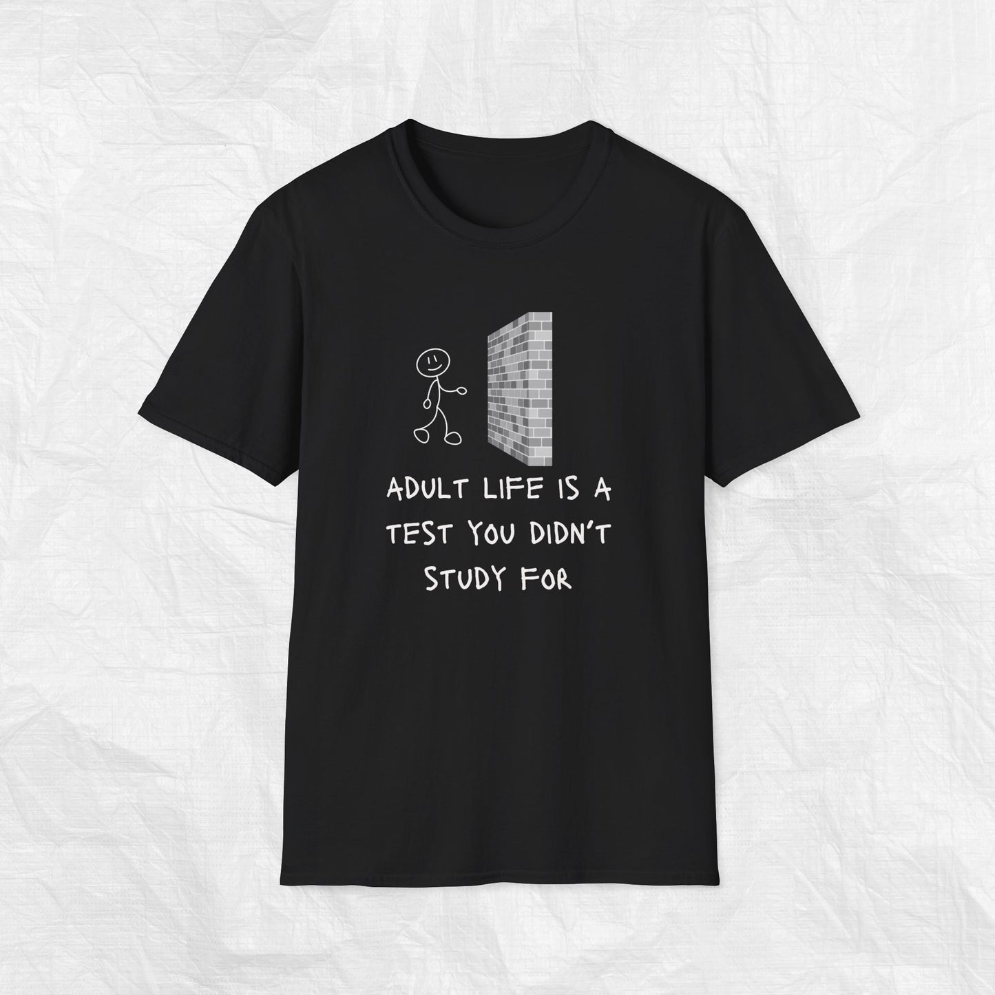 ADULT LIFE IS A TEST YOU DIDN'T STUDY FOR Softstyle T-Shirt