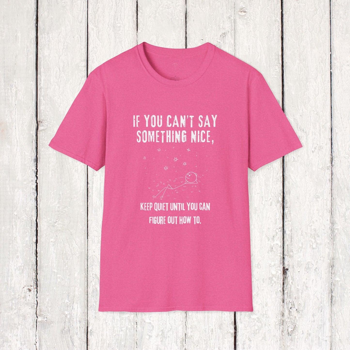 IF YOU CAN'T SAW SOMETHING NICE Softstyle T-Shirt