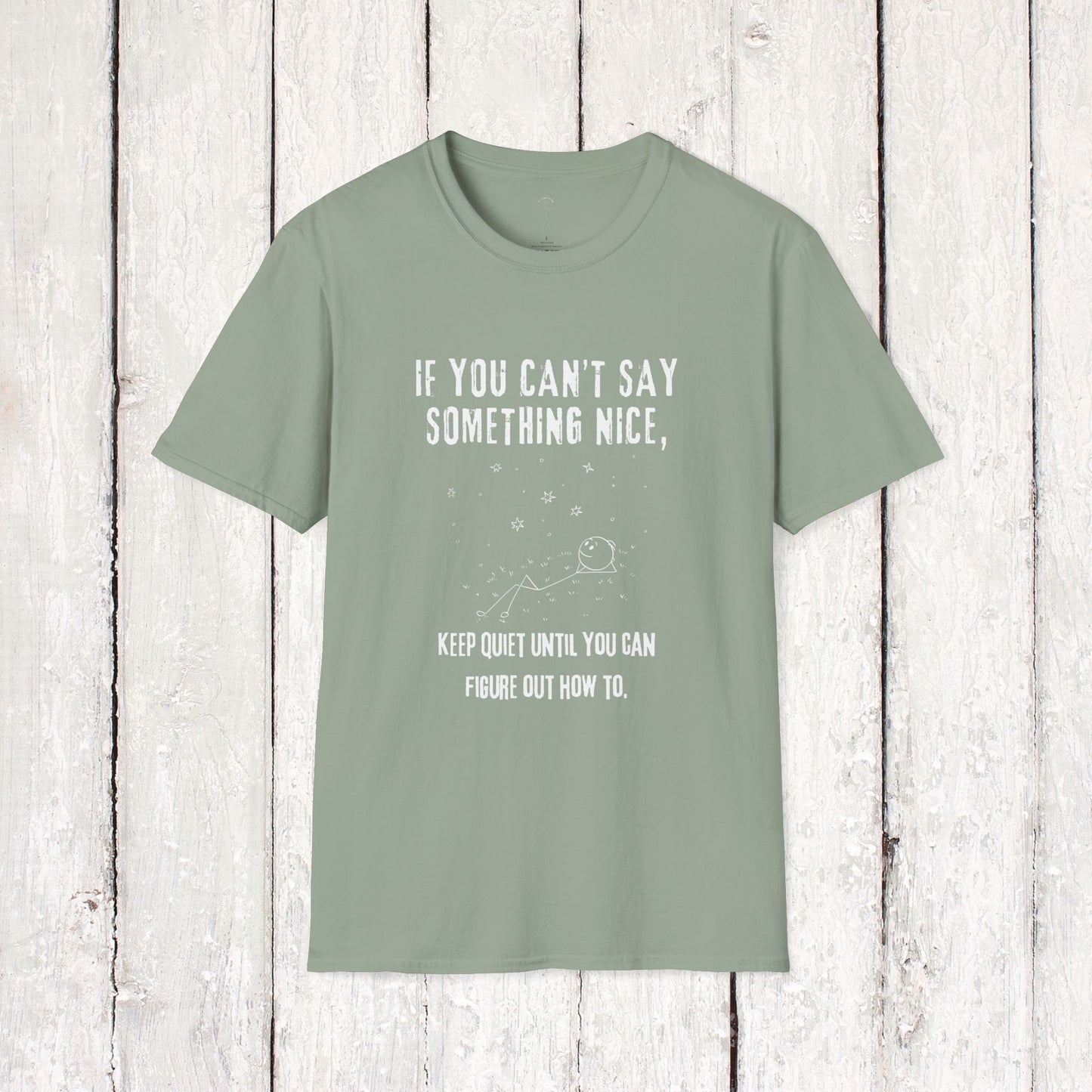 IF YOU CAN'T SAW SOMETHING NICE Softstyle T-Shirt