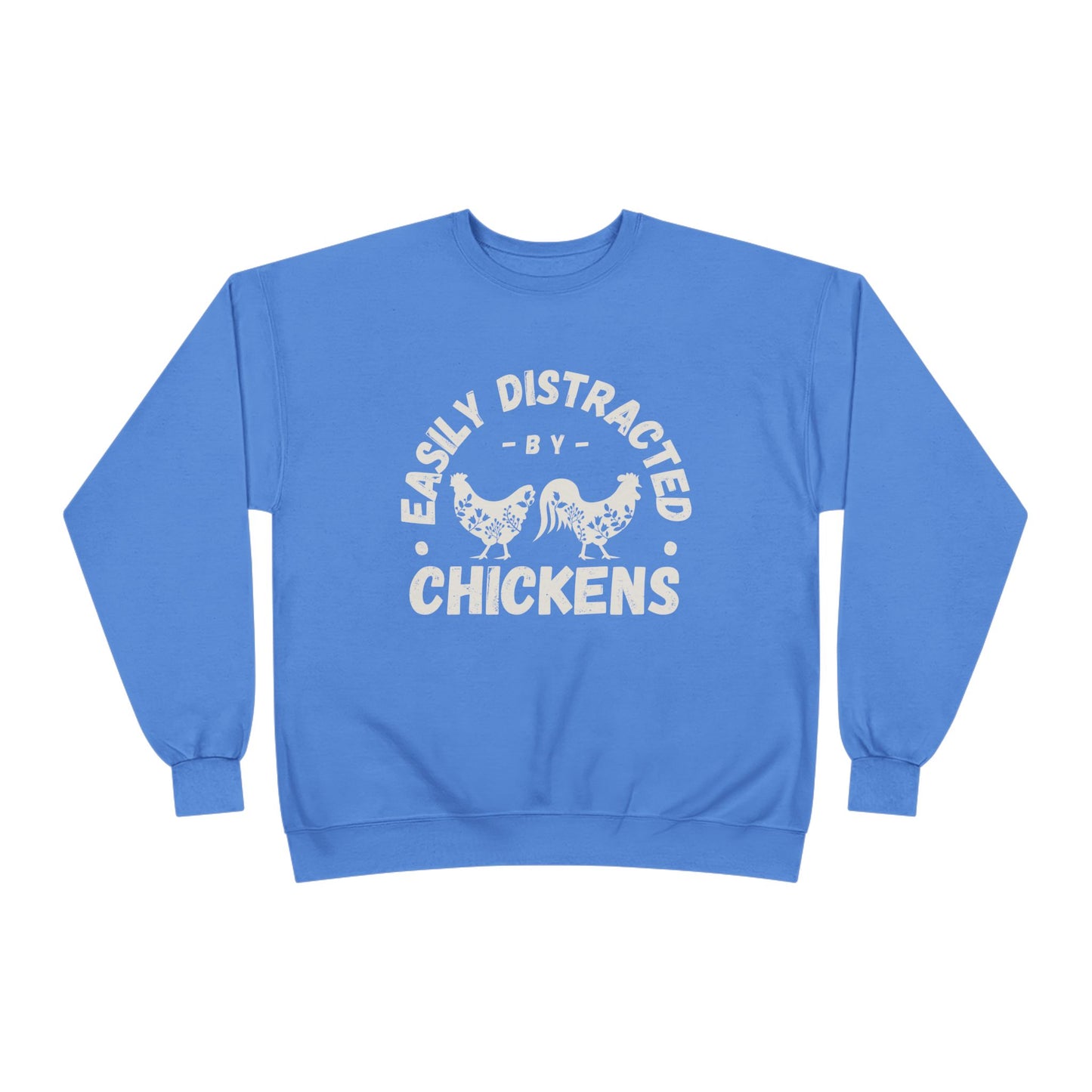 EASILY DISTRACTED BY CHICKENS Crewneck Sweatshirt