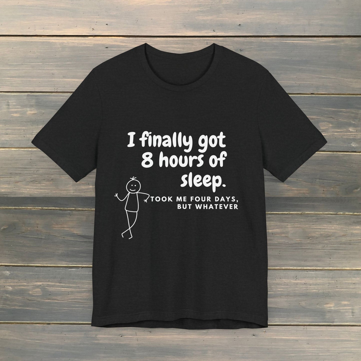 I FINALLY GOT 8 HOURS OF SLEEP Short Sleeve Tee