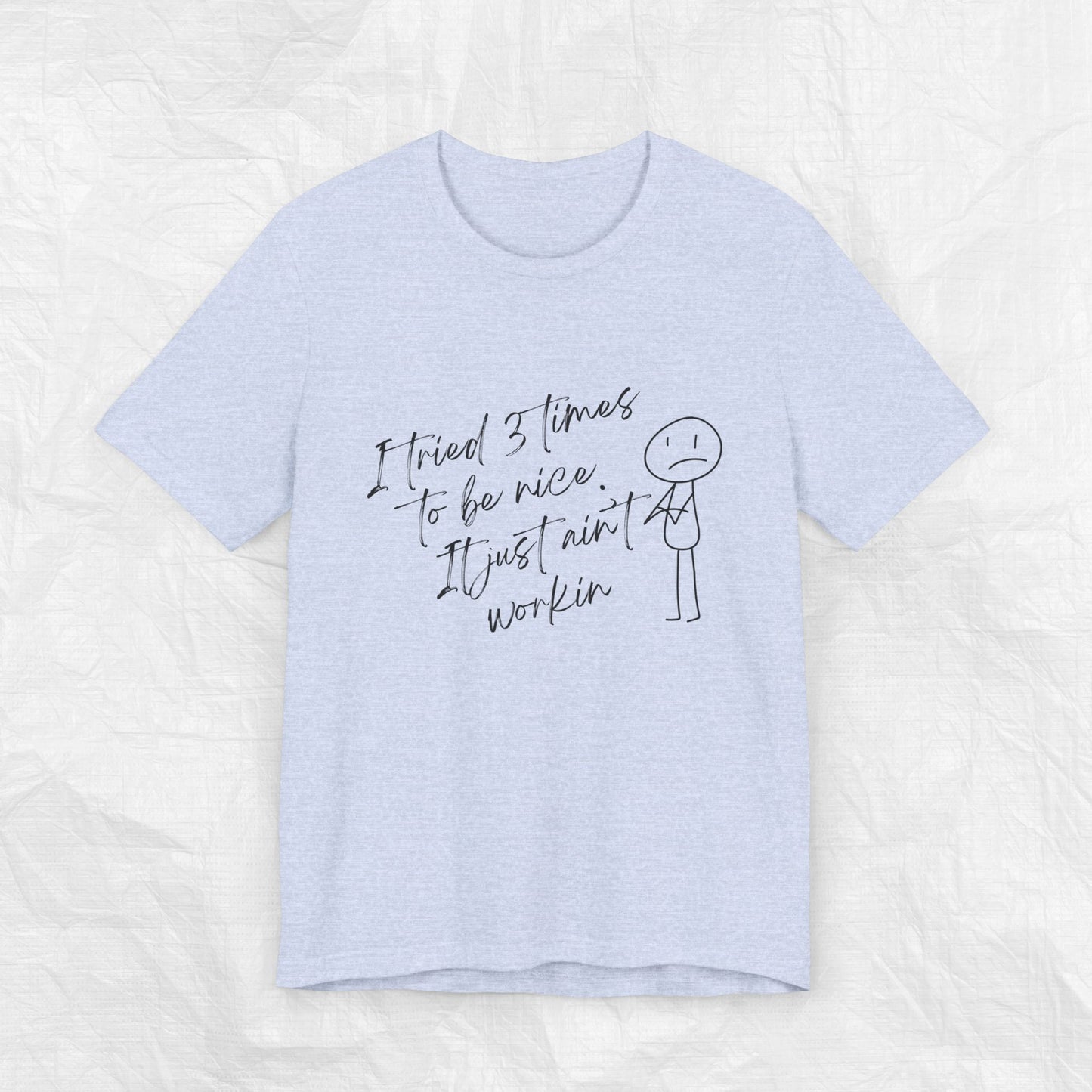 I TRIED 3 TIMES TO BE NICE Tee