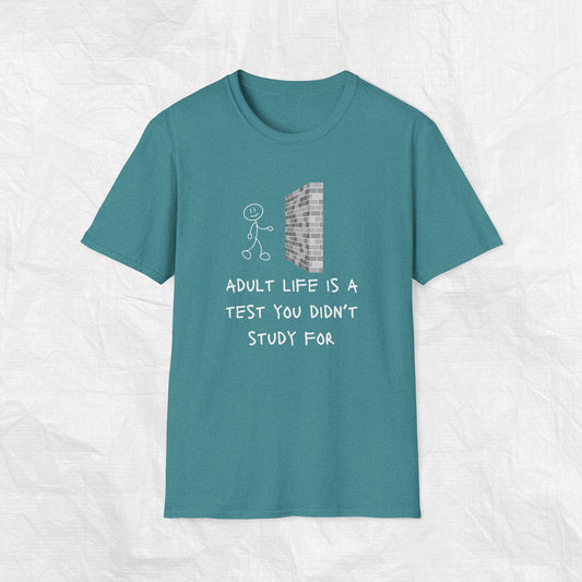 ADULT LIFE IS A TEST YOU DIDN'T STUDY FOR Softstyle T-Shirt