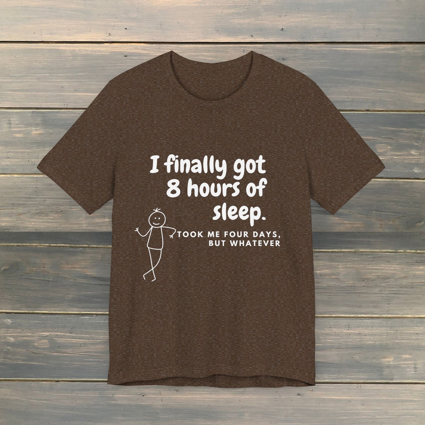 I FINALLY GOT 8 HOURS OF SLEEP Short Sleeve Tee