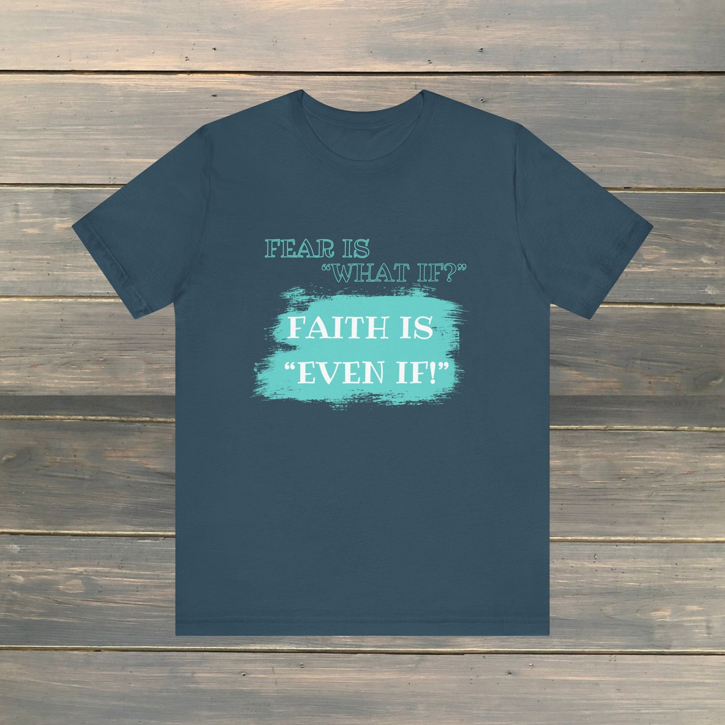 FEAR IS WHAT IF? FAITH IS EVEN IF! Unisex Jersey Short Sleeve Tee