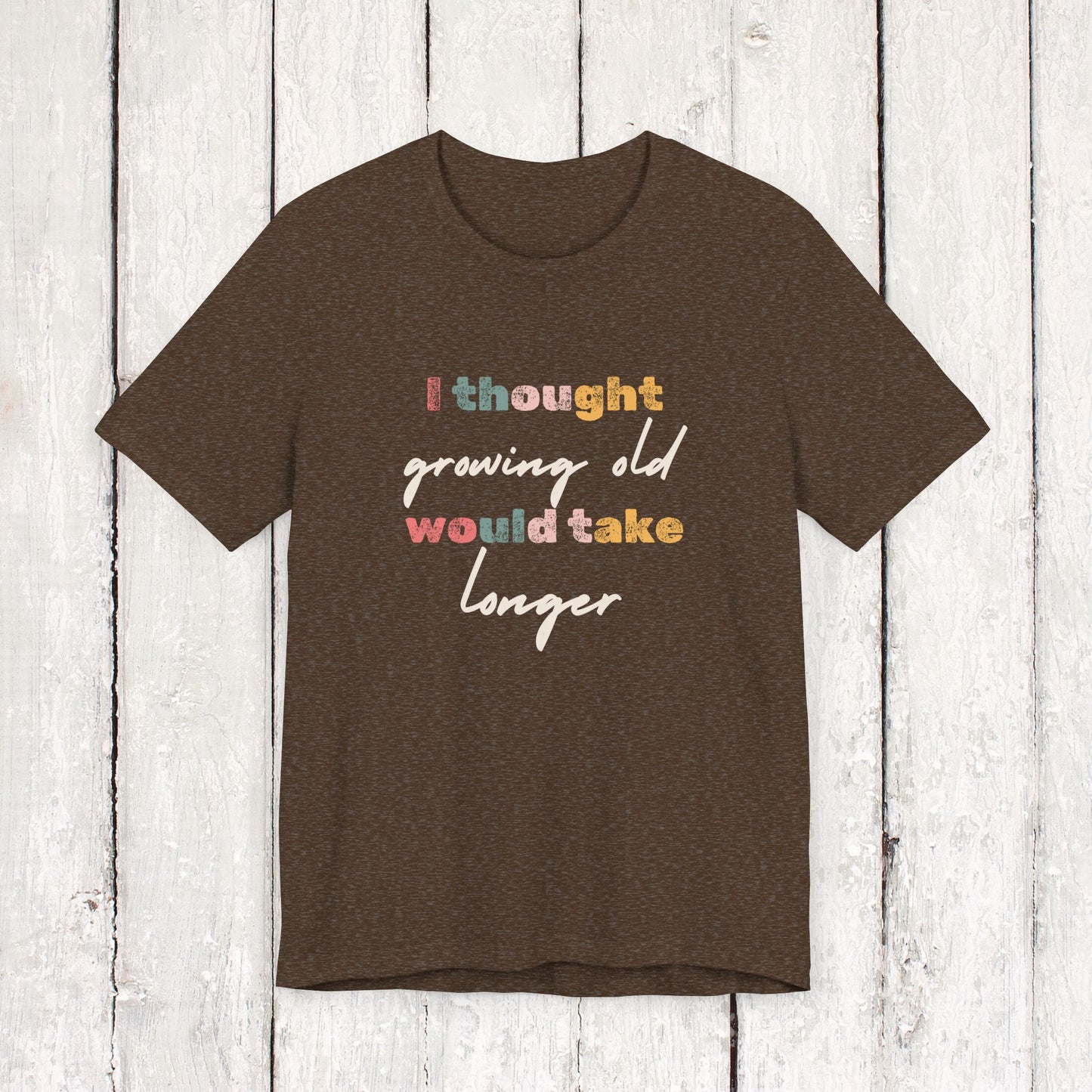 I thought growing old would take longer Sleeve Tee