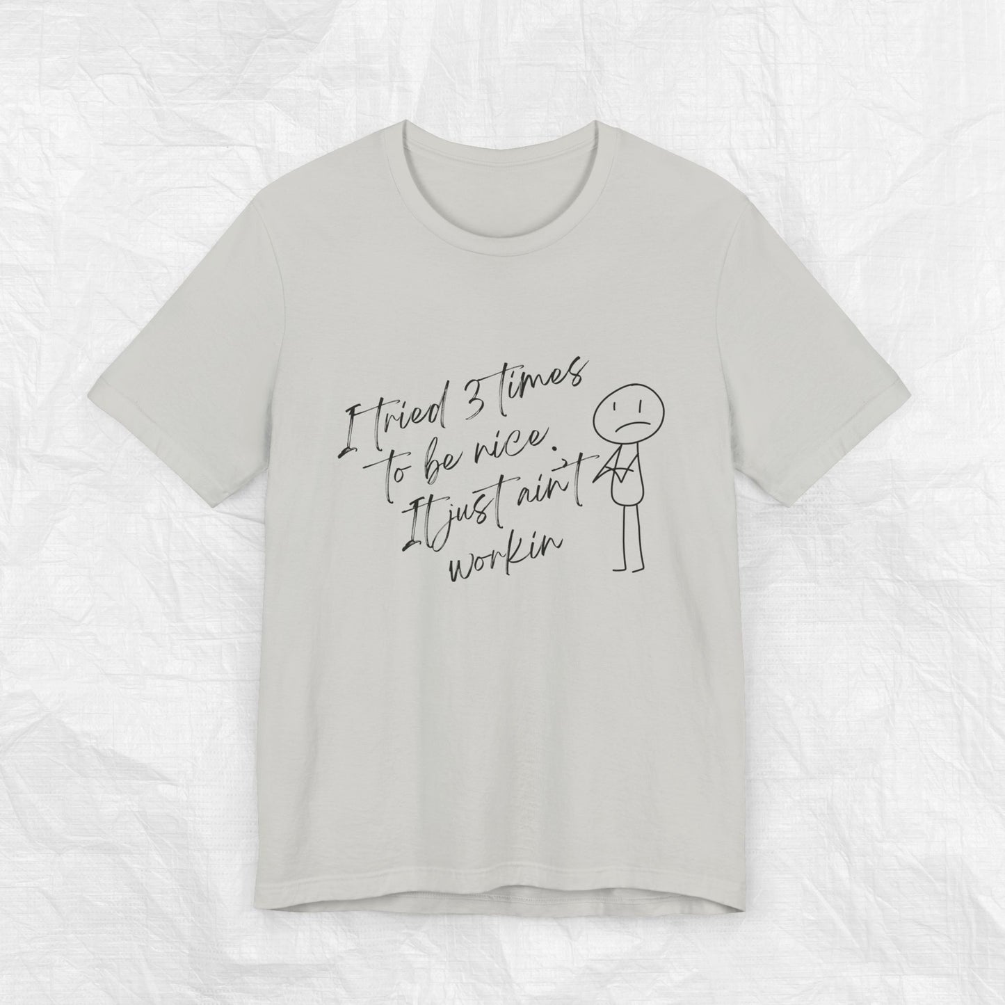 I TRIED 3 TIMES TO BE NICE Tee