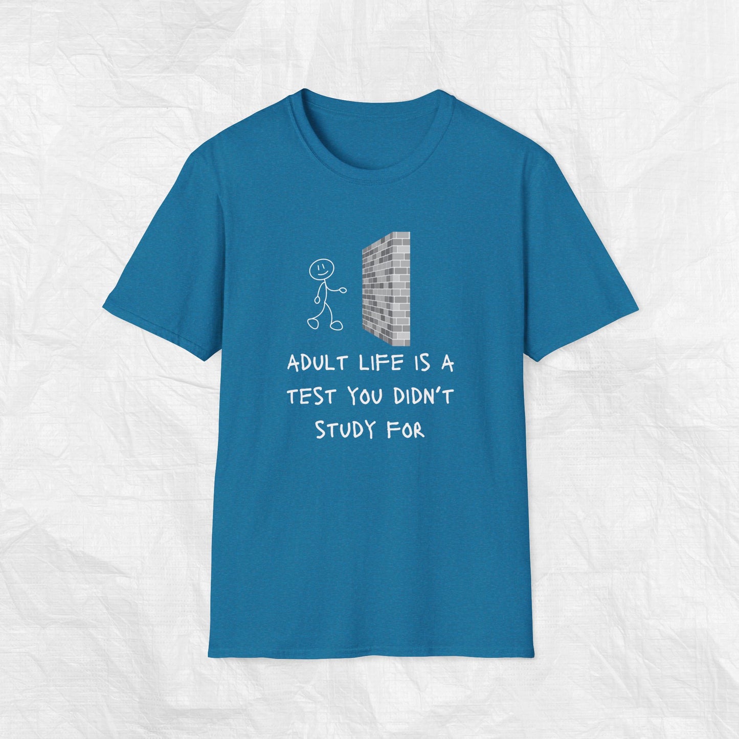 ADULT LIFE IS A TEST YOU DIDN'T STUDY FOR Softstyle T-Shirt