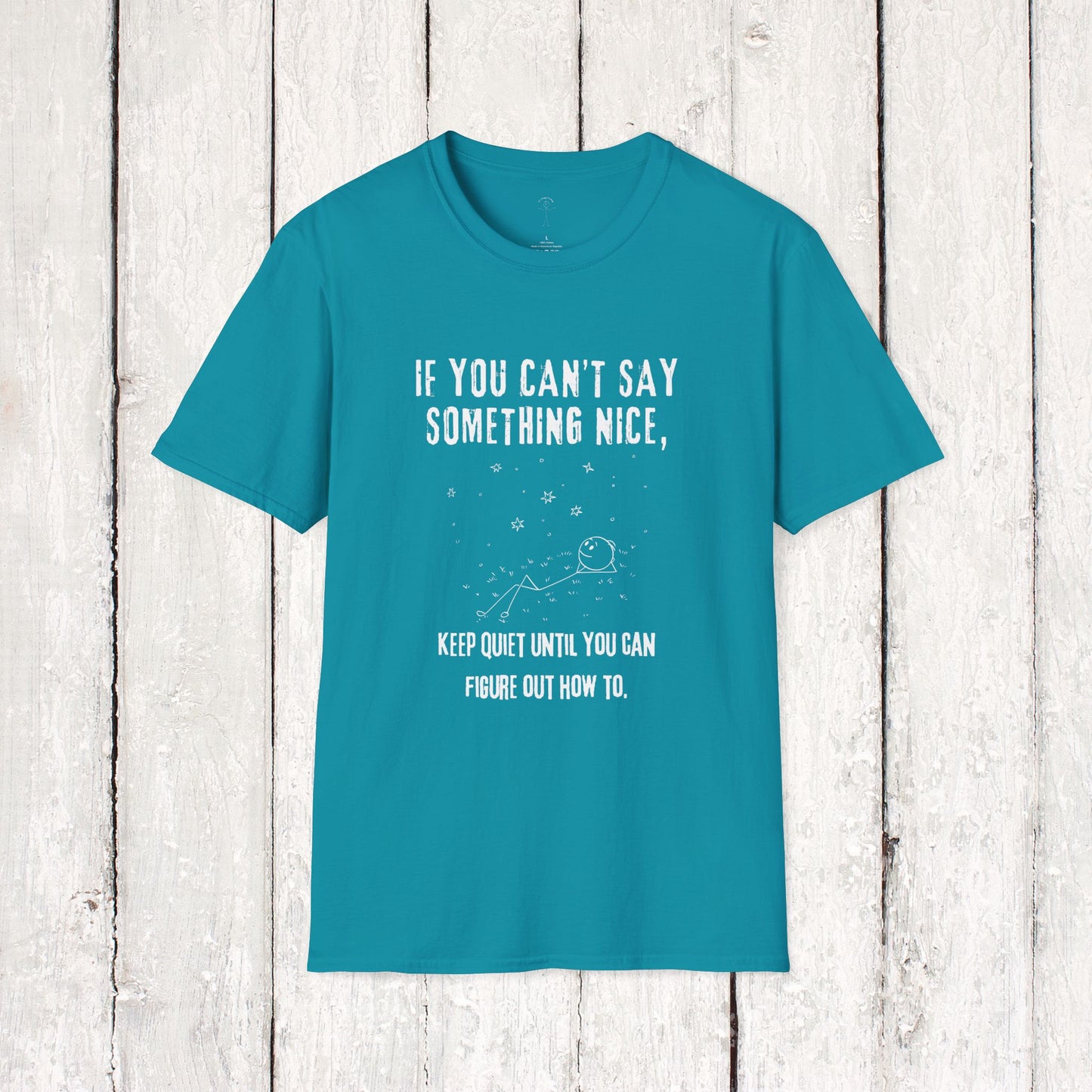 IF YOU CAN'T SAW SOMETHING NICE Softstyle T-Shirt