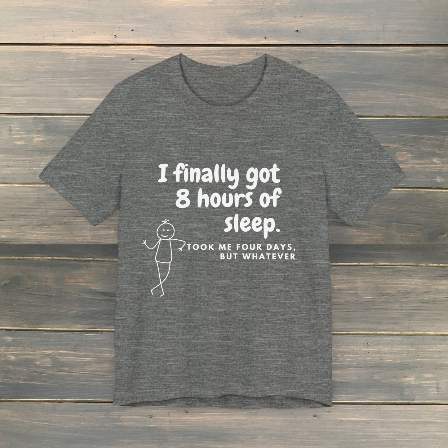 I FINALLY GOT 8 HOURS OF SLEEP Short Sleeve Tee