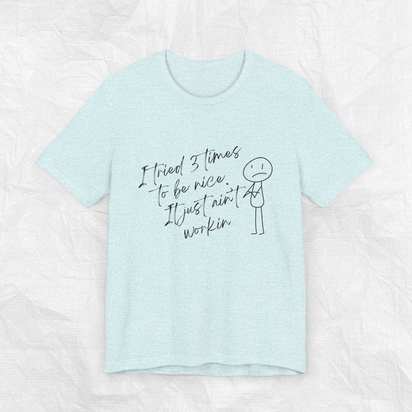 I TRIED 3 TIMES TO BE NICE Tee