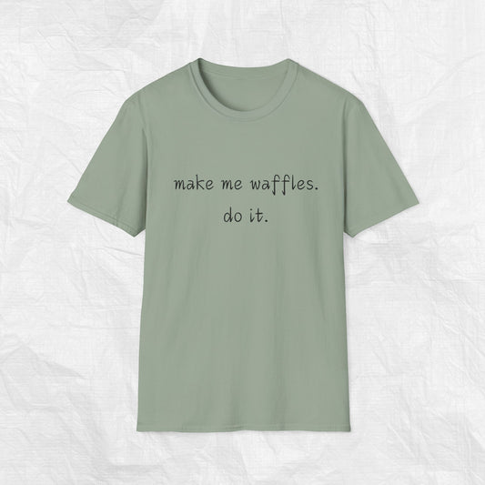 MAKE ME WAFFLES. DO IT. Softstyle T-Shirt