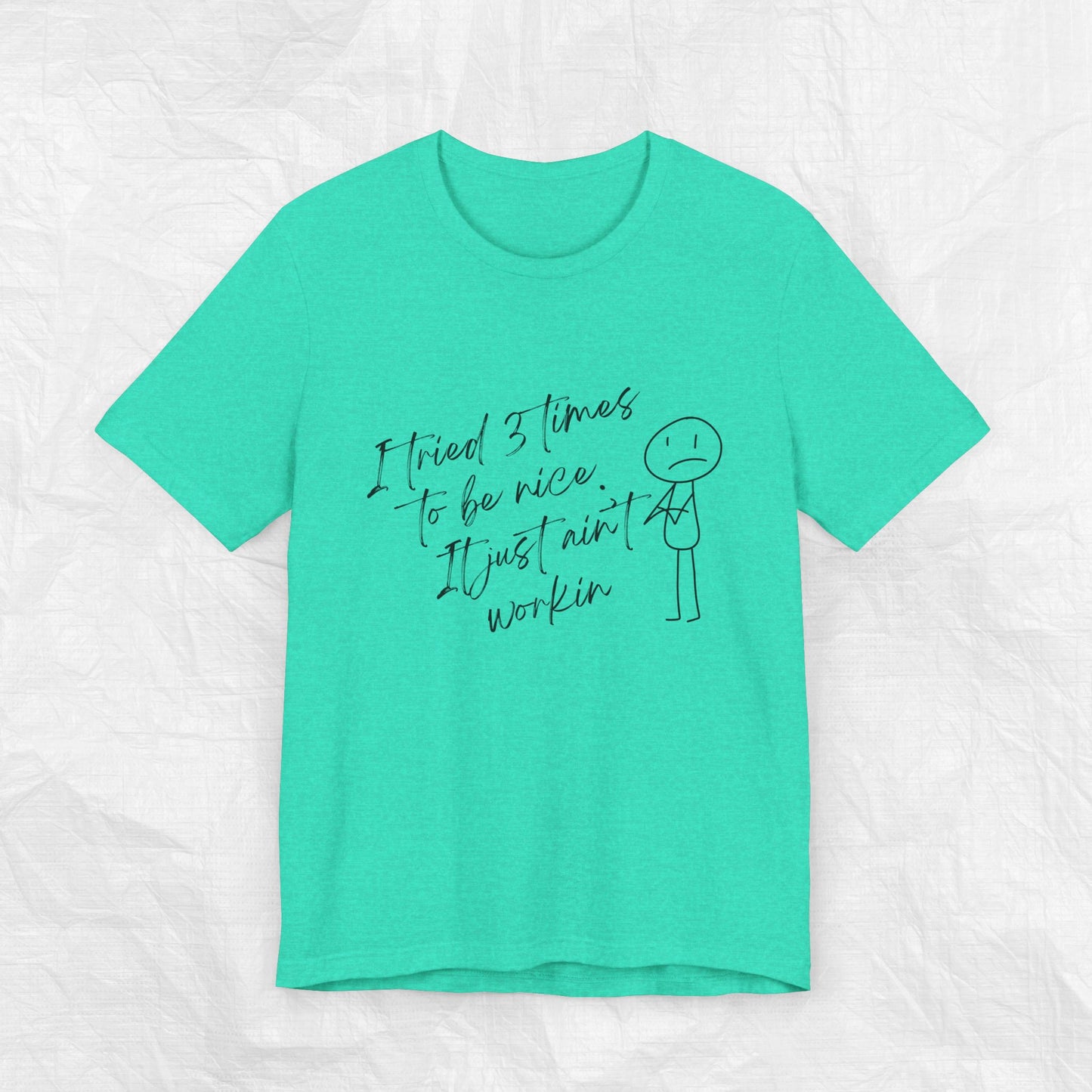 I TRIED 3 TIMES TO BE NICE Tee