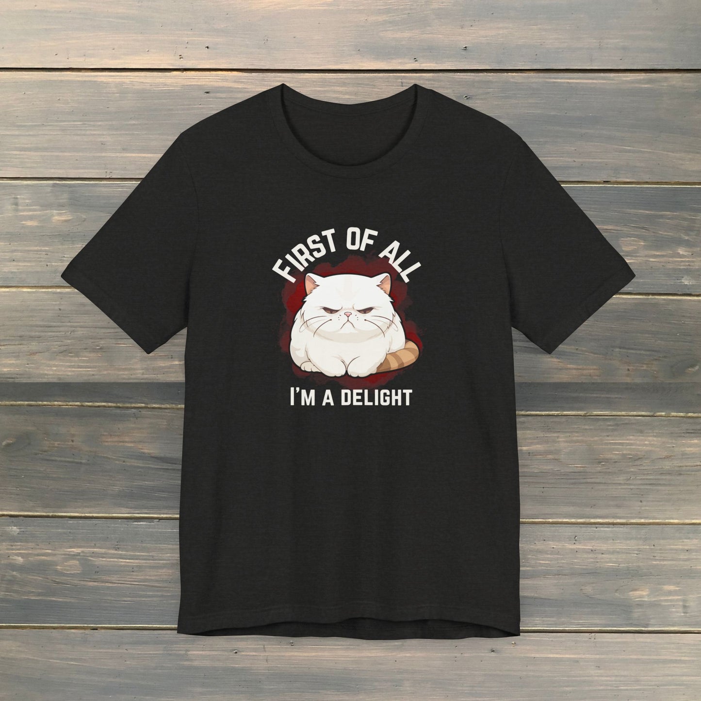 FIRST OF ALL, I'M A DELIGHT grumpy cat comfy tee