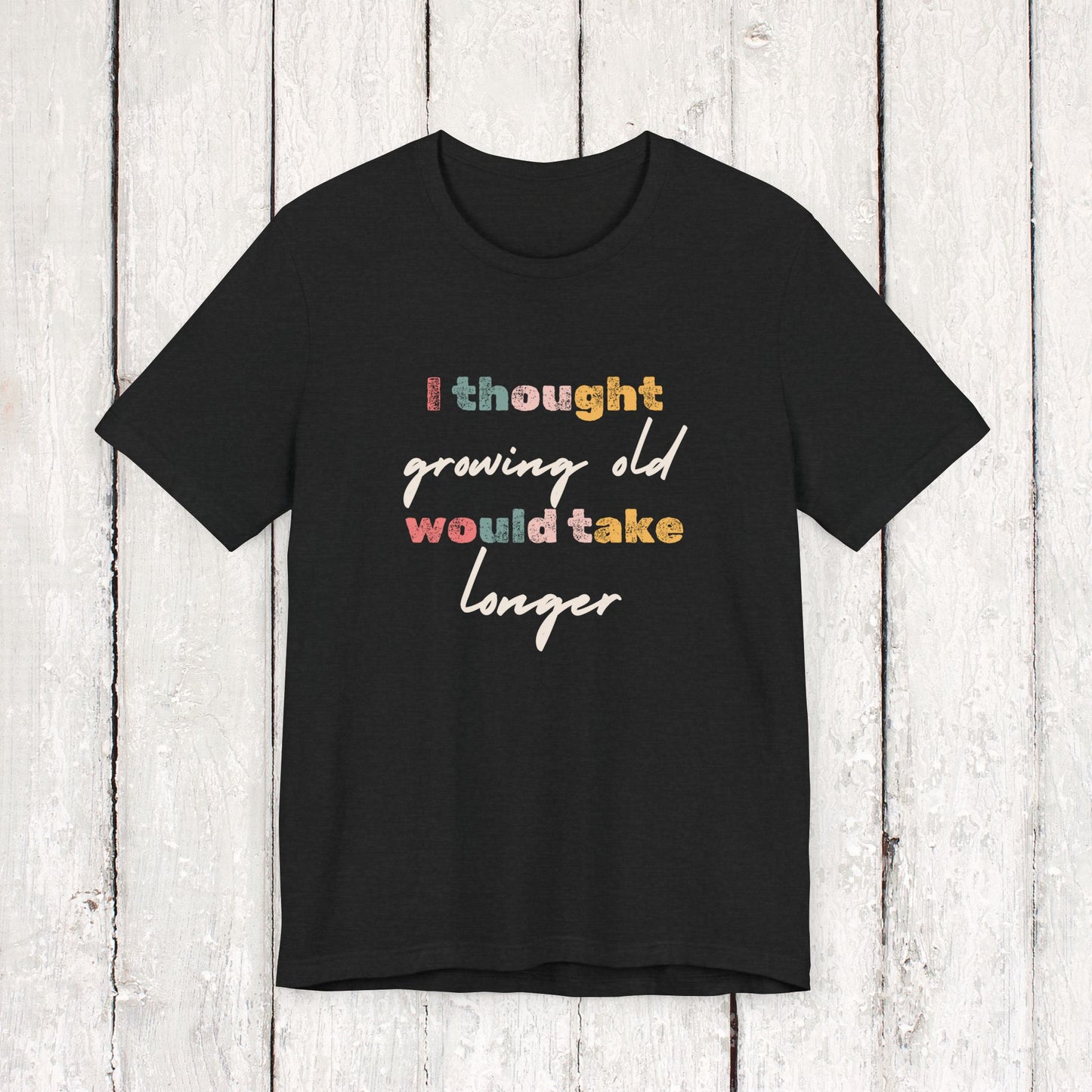 I thought growing old would take longer Sleeve Tee